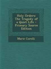 Holy Orders The Tragedy of a Quiet Life - Primary Source Edition,1293129828,9781293129821