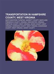 Transportation in Hampshire County, West Virginia Northwestern Turnpike, Garrett County, Maryland, Frederick County, Virginia, Winchester,1233291971,9781233291977