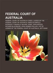 Federal Court of Australia Federal Court of Australia cases, Judges of the Federal Court of Australia, Marcus Einfeld, Ruddock v Vadarlis,1157830447,9781157830443