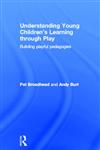 Understanding Young Children's Learning Through Play Building Playful Pedagogies,0415614279,9780415614276