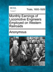 Monthly Earnings of Locomotive Engineers Employed on Western Railroads,1241410259,9781241410254