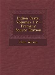 Indian Caste, Volumes 1-2 - Primary Source Edition,1287460232,9781287460237