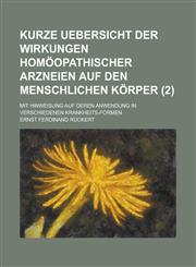 Kurze Uebersicht Der Wirkungen Homoopathischer Arzneien Auf Den Menschlichen Korper; Mit Hinweisung Auf Deren Anwendung in Verschiedenen Krankheits-Fo,1234866390,9781234866396