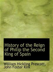 History of the Reign of Philip the Second King of Spain,1116276240,9781116276244