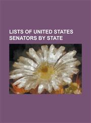 Lists of United States Senators by State List of United States Senators from Alabama, List of United States Senators from Alaska, List of United Stat,1230795669,9781230795669
