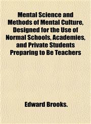 Mental Science and Methods of Mental Culture, Designed for the Use of Normal Schools, Academies, and Private Students Preparing to Be Teachers,1152414925,9781152414921