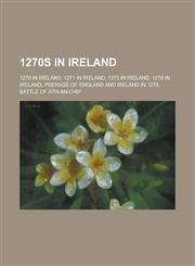 1270s in Ireland 1270 in Ireland, 1271 in Ireland, 1273 in Ireland, 1276 in Ireland, Peerage of England and Ireland in 1270,1157723853,9781157723851