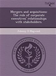 Mergers and acquisitions The role of corporate executives' relationships with stakeholders.,1248957822,9781248957820