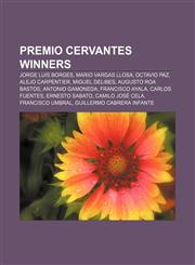 Premio Cervantes winners Jorge Luis Borges, Mario Vargas Llosa, Octavio Paz, Alejo Carpentier, Miguel Delibes, Augusto Roa Bastos,1155485769,9781155485768