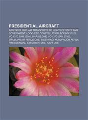 Presidential aircraft Air Force One, Air transports of heads of state and government, Lockheed Constellation, Boeing VC-25, VC-137C SAM 26000,1155580516,9781155580517