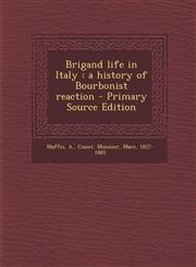Brigand Life in Italy A History of Bourbonist Reaction - Primary Source Edition,1294361309,9781294361305