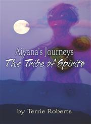Aiyana's Journeys The Tribe of Spirits,1424180538,9781424180530