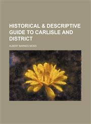 Historical & Descriptive Guide to Carlisle and District,1235699633,9781235699634