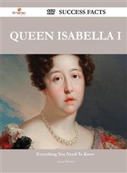 Queen Isabella I 117 Success Facts - Everything You Need to Know about Queen Isabella I,1488555192,9781488555190