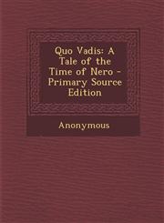 Quo Vadis A Tale of the Time of Nero - Primary Source Edition,1295031752,9781295031757