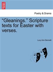 "Gleanings." Scripture texts for Easter with verses.,1241349363,9781241349363