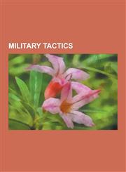Military Tactics List of Military Tactics, Ambush, Survivability, Scorched Earth, Manhunt, Infantry Tactics, Clandestine Cell System, H,1230578382,9781230578385