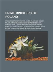 Prime Ministers of Poland Prime Minister of Poland, Józef Piłsudski, Leszek Miller, Władysław Sikorski, Ignacy Daszyński, Donald Tusk, List of Prime Ministers of Poland, Ignacy Jan Paderewski, Jarosław Kaczyński, Jerzy Buzek,1157690424,9781157690429