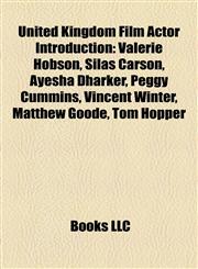 United Kingdom Film Actor Introduction Valerie Hobson, Silas Carson, Ayesha Dharker, Peggy Cummins, Vincent Winter, Matthew Goode, Tom Hopper,1157390447,9781157390442