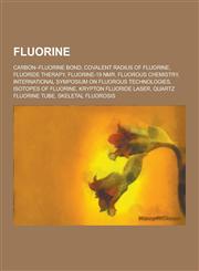 Fluorine Carbon-Fluorine Bond, Covalent Radius of Fluorine, Fluoride Therapy, Fluorine-19 NMR, Fluorous Chemistry, Internationa,1230569669,9781230569666