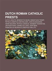 Dutch Roman Catholic priests Dutch Jesuits, Benedictus Buns, Sebastiaan Tromp, Petrus Josephus Zoetmulder, John Wijngaards, Henri Nouwen,1157033024,9781157033028