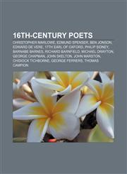 16th-century poets Christopher Marlowe, Edmund Spenser, Ben Jonson, Edward de Vere, 17th Earl of Oxford, Philip Sidney, Barnabe Barnes,1233270966,9781233270965