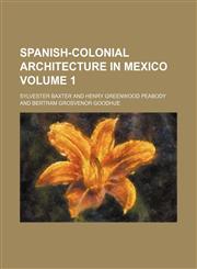 Spanish-colonial architecture in Mexico Volume 1,1152485571,9781152485570