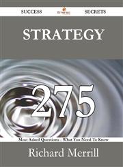 Strategy 275 Success Secrets - 275 Most Asked Questions On Strategy - What You Need To Know,1488529825,9781488529825