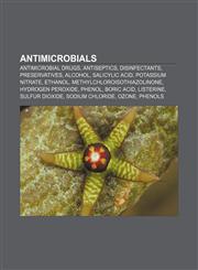 Antimicrobials Antimicrobial drugs, Antiseptics, Disinfectants, Preservatives, Alcohol, Salicylic acid, Potassium nitrate, Ethanol,1157590306,9781157590309