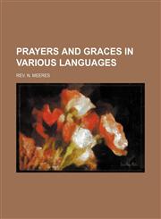 Prayers and Graces in Various Languages,115106100X,9781151061003