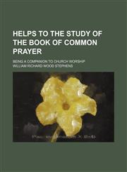 Helps to the study of the Book of common prayer; being a companion to church worship,1151177687,9781151177681