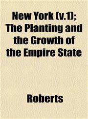 New York (V.1); The Planting and the Growth of the Empire State,1153227509,9781153227506
