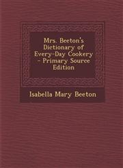 Mrs. Beeton's Dictionary of Every-Day Cookery - Primary Source Edition,1294739301,9781294739302