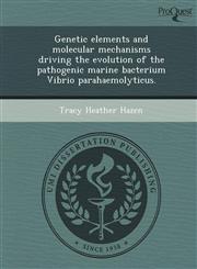 Genetic elements and molecular mechanisms driving the evolution of the pathogenic marine bacterium Vibrio parahaemolyticus.,1244094609,9781244094604