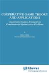 Cooperative Game Theory and Applications Cooperative Games Arising from Combinatorial Optimization Problems,0792344766,9780792344766