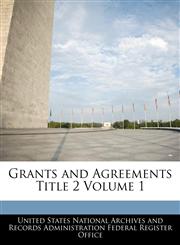 Grants and Agreements Title 2 Volume 1,1240429894,9781240429899
