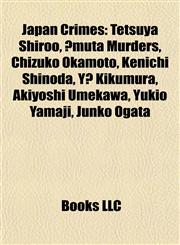 Japan Crime Introduction Tetsuya Shiroo, Ōmuta Murders, Chizuko Okamoto, Kenichi Shinoda, Yū Kikumura, Akiyoshi Umekawa, Yukio Yamaji,1155558324,9781155558325