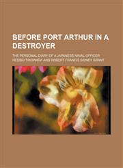 Before Port Arthur in a Destroyer; The Personal Diary of a Japanese Naval Officer,1154155595,9781154155594