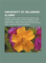 University of Delaware alumni Joe Biden, Raven, Johnny Weir, Chris Christie, Tom Carper, Louis McLane, Jill Biden, Thomas Clayton,1157693210,9781157693215