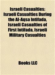 Israeli Casualties Israeli Casualties During the Al-Aqsa Intifada, Israeli Casualties of First Intifada, Israeli Military Casualties,1157858805,9781157858805