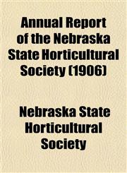 Annual Report of the Nebraska State Horticultural Society (1906),1153441446,9781153441445