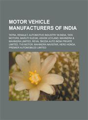 Motor Vehicle Manufacturers of India Tatra, Renault, Automotive Industry in India, Tata Motors, Maruti Suzuki, Ashok Leyland,115654047X,9781156540473