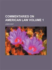 Commentaries on American law Volume 1,1151989215,9781151989215