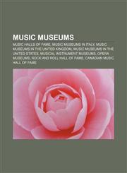 Music museums Music halls of fame, Music museums in Italy, Music museums in the United Kingdom, Music museums in the United States,1157333176,9781157333173