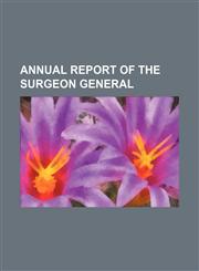 Annual report of the Surgeon General,1458816095,9781458816092