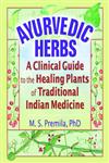 Ayurvedic Herbs: A Clinical Guide to the Healing Plants of Traditional Indian Medicine,0789017687,9780789017680