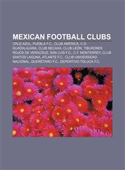 Mexican football clubs Cruz Azul, Puebla F.C., Club América, C.D. Guadalajara, Club Necaxa, Club León, Tiburones Rojos de Veracruz,1157113184,9781157113188
