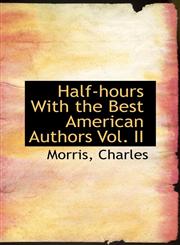 Half-hours With the Best American Authors Vol. II,1110731442,9781110731442