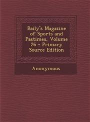 Baily's Magazine of Sports and Pastimes, Volume 26 - Primary Source Edition,1287953190,9781287953197