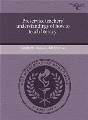 Preservice teachers' understandings of how to teach literacy.,1243690607,9781243690609